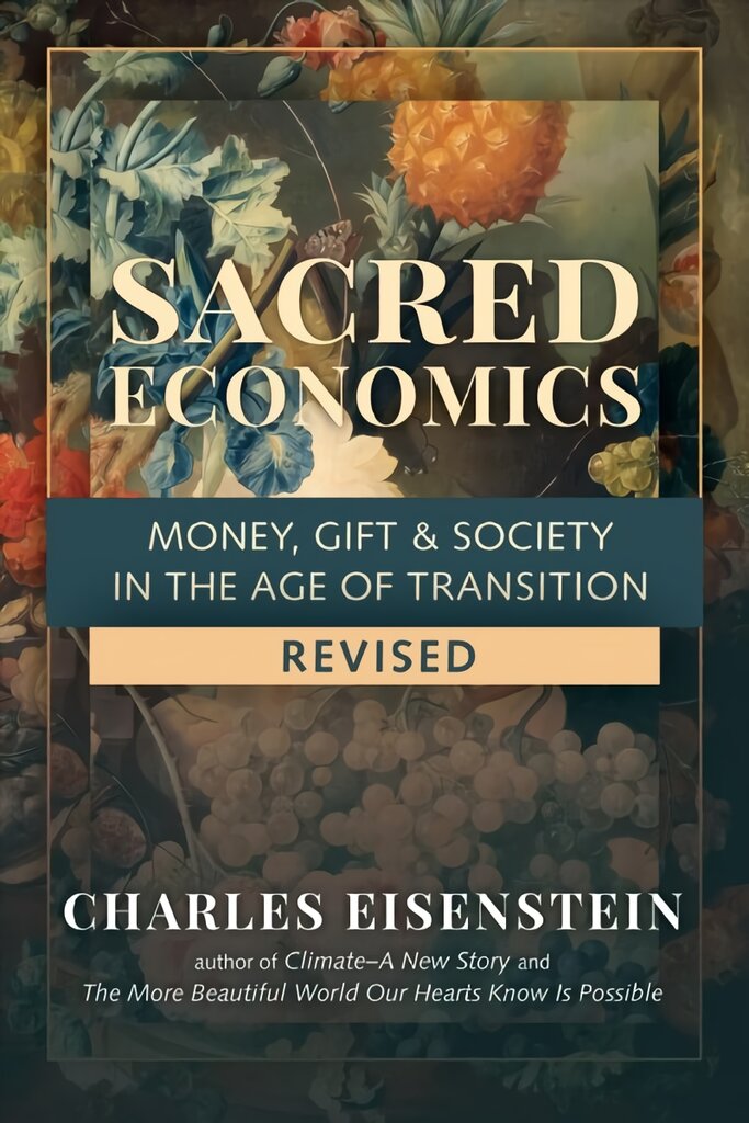 Sacred Economics: Money, Gift and Society in the Age of Transition kaina ir informacija | Socialinių mokslų knygos | pigu.lt