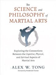 Science and Philosophy of Martial Arts: Exploring the Connections Between the Cognitive, Physical, and Spiritual Aspects of Martial Arts цена и информация | Книги о питании и здоровом образе жизни | pigu.lt