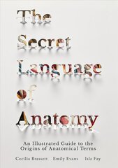 Secret Language of Anatomy: An Illustrated Guide to the Origins of Anatomical Terms kaina ir informacija | Ekonomikos knygos | pigu.lt