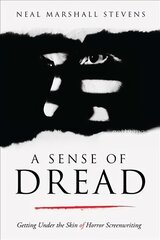 Sense of Dread: Getting Under the Skin of Horror Screenwriting цена и информация | Книги об искусстве | pigu.lt