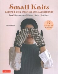 Small Knits: Casual & Chic Japanese Style Accessories: (19 Projects plus variations) kaina ir informacija | Knygos apie sveiką gyvenseną ir mitybą | pigu.lt