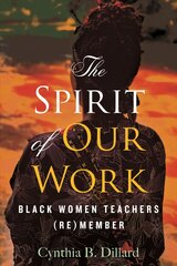 Spirit of Our Work: Black Women Teachers (Re)member kaina ir informacija | Socialinių mokslų knygos | pigu.lt