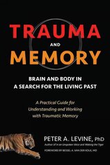 Trauma and Memory: Brain and Body in a Search for the Living Past: A Practical Guide for   Understanding and Working with Traumatic Memory цена и информация | Книги по экономике | pigu.lt