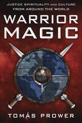 Warrior Magic: Justice Spirituality and Culture from Around the World kaina ir informacija | Saviugdos knygos | pigu.lt