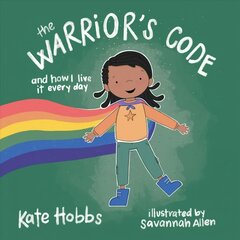 Warrior's Code: And How I Live It Every Day (A Kids Guide to Love, Respect, Care,   Responsibility , Honor, and Peace) цена и информация | Книги для самых маленьких | pigu.lt