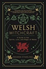 Welsh Witchcraft: A Guide to the Spirits, Lore, and Magic of Wales kaina ir informacija | Saviugdos knygos | pigu.lt