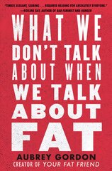 What We Don't Talk About When We Talk About Fat kaina ir informacija | Socialinių mokslų knygos | pigu.lt