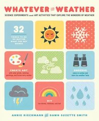 Whatever the Weather: Science Experiments and Art Activities That Explore the Wonders of Weather цена и информация | Книги для подростков и молодежи | pigu.lt