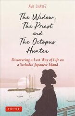Widow, The Priest and The Octopus Hunter: Discovering a Lost Way of Life on a Secluded Japanese Island kaina ir informacija | Socialinių mokslų knygos | pigu.lt