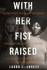 With Her Fist Raised: Dorothy Pitman Hughes and the Transformative Power of Black Community Activism цена и информация | Биографии, автобиографии, мемуары | pigu.lt