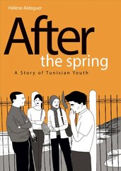 After the Spring: A Story of Tunisian Youth: A Story of Tunisian Youth цена и информация | Фантастика, фэнтези | pigu.lt