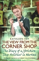 View From the Corner Shop: The Diary of a Yorkshire Shop Assistant in Wartime Paperback Original kaina ir informacija | Biografijos, autobiografijos, memuarai | pigu.lt