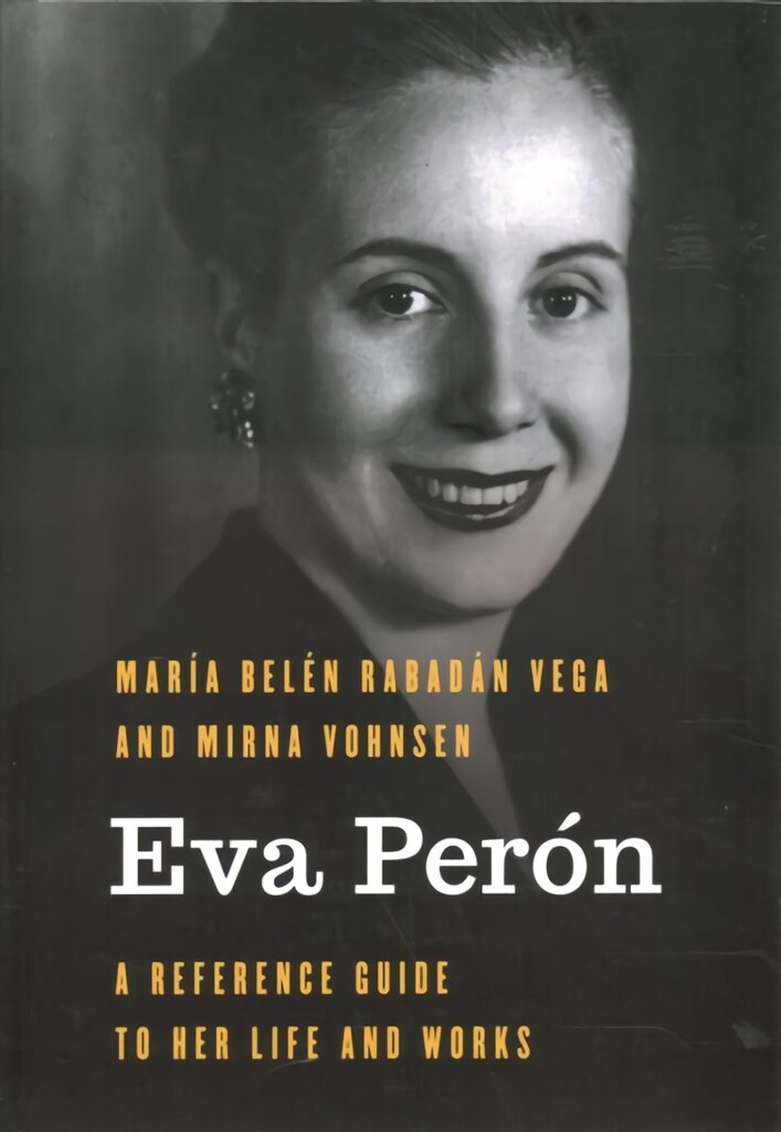 Eva Peron: A Reference Guide to Her Life and Works kaina ir informacija | Biografijos, autobiografijos, memuarai | pigu.lt