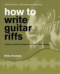 How to Write Guitar Riffs: Create and Play Great Hooks for Your Songs 3rd Revised edition, Revised and Updated kaina ir informacija | Knygos apie meną | pigu.lt