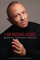 I Am Michael Alago: Breathing Music. Signing Metallica. Beating Death. kaina ir informacija | Biografijos, autobiografijos, memuarai | pigu.lt