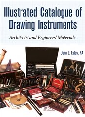 Illustrated Catalogue of Drawing Instruments: Architects and Engineers Materials kaina ir informacija | Socialinių mokslų knygos | pigu.lt