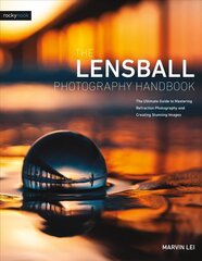 Lensball Photography Handbook: The Ultimate Guide to Mastering Refraction Photography and Creating Stunning Images цена и информация | Книги по фотографии | pigu.lt