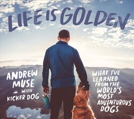 Life is Golden: What I've Learned from the World's Most Adventurous Dog цена и информация | Книги по фотографии | pigu.lt