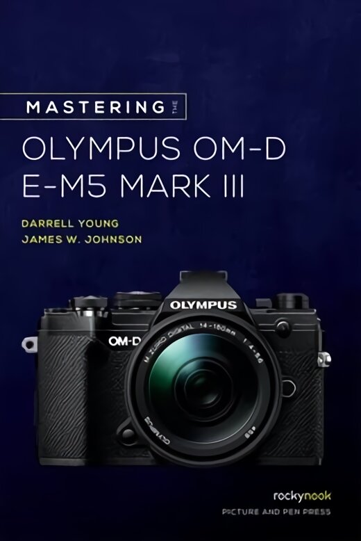 Mastering the Olympus OM-D E-M5 Mark III kaina ir informacija | Fotografijos knygos | pigu.lt