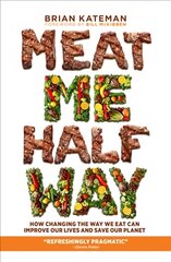 Meat Me Halfway: How Changing the Way We Eat Can Improve Our Lives and Save Our Planet kaina ir informacija | Saviugdos knygos | pigu.lt