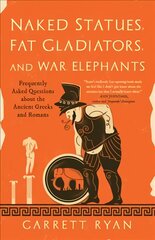 Naked Statues, Fat Gladiators, and War Elephants: Frequently Asked Questions About the Ancient Greeks and Romans kaina ir informacija | Istorinės knygos | pigu.lt