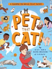 Pet That Cat! : A Handbook for Making Feline Friends kaina ir informacija | Knygos mažiesiems | pigu.lt