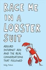Race Me in a Lobster Suit: Absurd Internet Ads and the Real Conversations that Followed kaina ir informacija | Fantastinės, mistinės knygos | pigu.lt