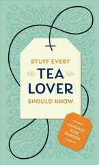 Stuff Every Tea Lover Should Know kaina ir informacija | Receptų knygos | pigu.lt