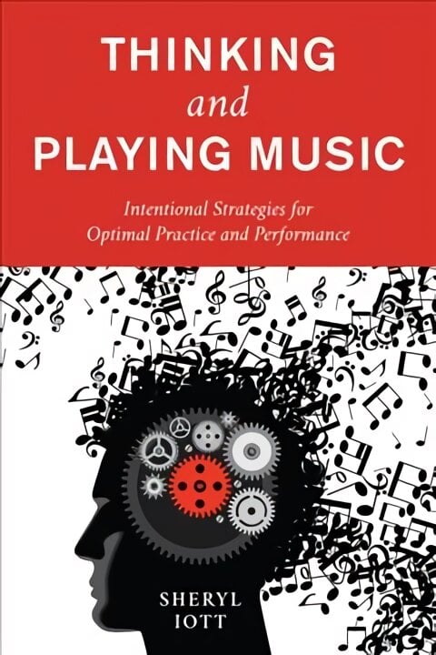 Thinking and Playing Music: Intentional Strategies for Optimal Practice and Performance kaina ir informacija | Knygos apie meną | pigu.lt