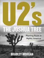 U2's The Joshua Tree: Planting Roots in Mythic America kaina ir informacija | Knygos apie meną | pigu.lt