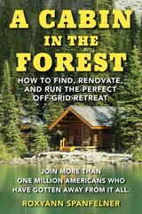 Cabin in The Forest: How to Find, Renovate, and Run The Perfect Off-Grid Retreat цена и информация | Книги о питании и здоровом образе жизни | pigu.lt