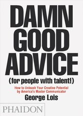 Damn Good Advice (For People with Talent!): How To Unleash Your Creative Potential by America's Master Communicator, George Lois kaina ir informacija | Saviugdos knygos | pigu.lt