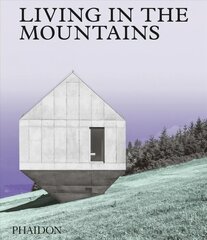 Living in the Mountains: Contemporary Houses in the Mountains kaina ir informacija | Knygos apie architektūrą | pigu.lt