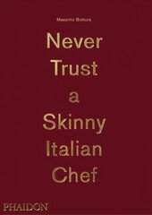 Massimo Bottura, Never Trust A Skinny Italian Chef kaina ir informacija | Receptų knygos | pigu.lt