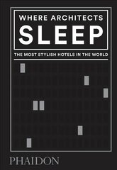 Where Architects Sleep: The Most Stylish Hotels in the World цена и информация | Книги об архитектуре | pigu.lt