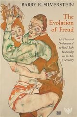 The Evolution of Freud: His Theoretical Development of the Mind-Body Relationship and the Role of Sexuality kaina ir informacija | Socialinių mokslų knygos | pigu.lt