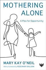 Mothering Alone: A Plea for Opportunity kaina ir informacija | Socialinių mokslų knygos | pigu.lt