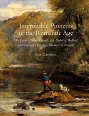 Improbable Pioneers of the Romantic Age: The Lives of John Russell, 6th Duke of Bedford and Georgina Gordon, Duchess of Bedford kaina ir informacija | Biografijos, autobiografijos, memuarai | pigu.lt