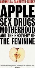 Apple: Sex, Drugs, Motherhood and the Recovery of the Feminine цена и информация | Книги по социальным наукам | pigu.lt