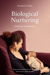 Biological Nurturing: Instinctual Breastfeeding 2nd revised and updated edition цена и информация | Самоучители | pigu.lt