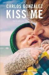 Kiss Me: How to Raise your Children with Love kaina ir informacija | Saviugdos knygos | pigu.lt
