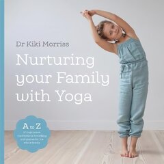 Nurturing Your Family With Yoga: An A-Z of yoga poses, meditations, breathing and games for the whole family цена и информация | Самоучители | pigu.lt