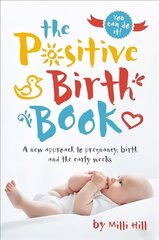 Positive Birth Book: A new approach to pregnancy, birth and the early weeks цена и информация | Самоучители | pigu.lt