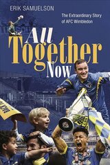 All Together Now: The Extraordinary Story of AFC Wimbledon цена и информация | Биографии, автобиогафии, мемуары | pigu.lt