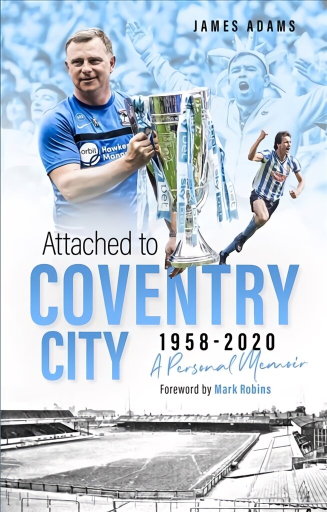 Attached to Coventry City: A Personal Memoir цена и информация | Biografijos, autobiografijos, memuarai | pigu.lt
