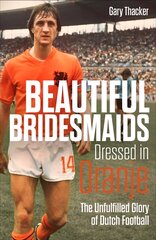 Beautiful Bridesmaids Dressed in Oranje: The Unfulfilled Glory of Dutch Football kaina ir informacija | Knygos apie sveiką gyvenseną ir mitybą | pigu.lt