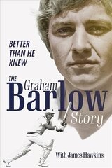 Better Than He Knew: The Graham Barlow Story цена и информация | Биографии, автобиогафии, мемуары | pigu.lt