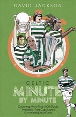 Celtic Minute by Minute: Covering More Than 500 Goals, Penalties, Red Cards and Other Intriguing Facts kaina ir informacija | Knygos apie sveiką gyvenseną ir mitybą | pigu.lt