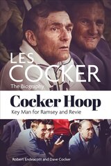 Cocker Hoop: The Biography of Les Cocker, Key Man for Ramsey and Revie kaina ir informacija | Biografijos, autobiografijos, memuarai | pigu.lt