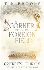 Corner of Every Foreign Field: Cricket's Journey from English Game to Global Sport kaina ir informacija | Knygos apie sveiką gyvenseną ir mitybą | pigu.lt